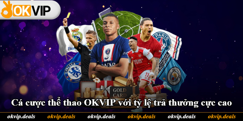 Cá cược thể thao OKVIP với tỷ lệ trả thưởng cực cao Cá cược thể thao OKVIP với tỷ lệ trả thưởng cực cao