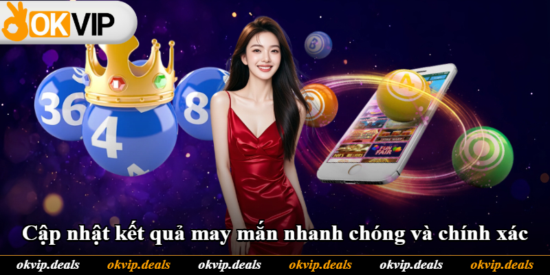 Cập nhật kết quả may mắn nhanh chóng và chính xác