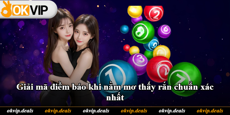 Giải mã điềm báo khi nằm mơ thấy rắn chuẩn xác nhất