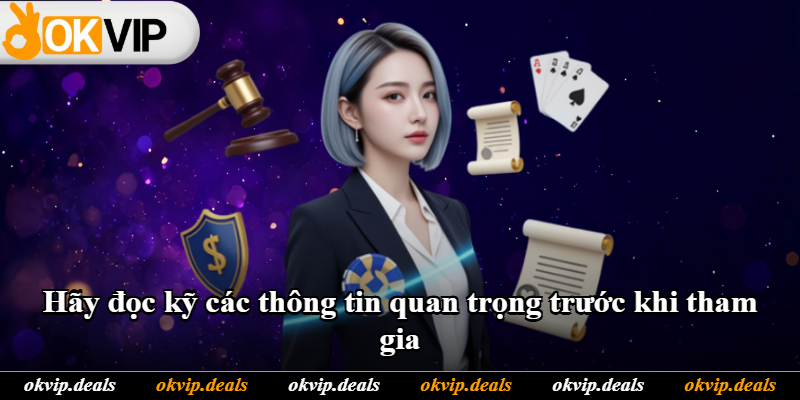Hãy đọc kỹ các thông tin quan trọng trước khi tham gia Hãy đọc kỹ các thông tin quan trọng trước khi tham gia