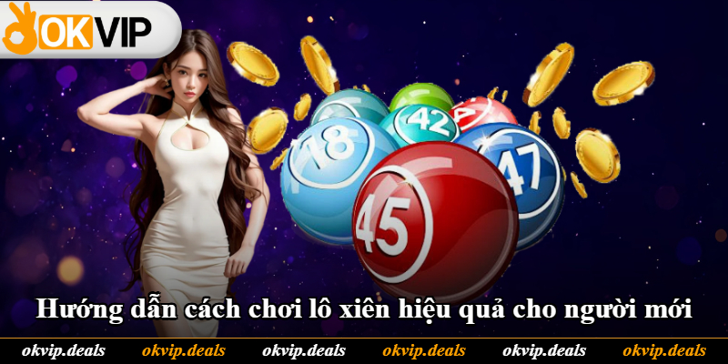 Hướng dẫn cách chơi lô xiên hiệu quả cho người mới Hướng dẫn cách chơi lô xiên hiệu quả cho người mới