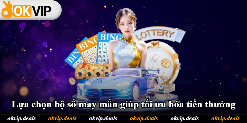 Lựa chọn bộ số may mắn giúp tối ưu hóa tiền thưởng Lựa chọn bộ số may mắn giúp tối ưu hóa tiền thưởng