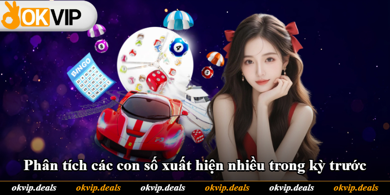 Phân tích các con số xuất hiện nhiều trong kỳ trước Phân tích các con số xuất hiện nhiều trong kỳ trước