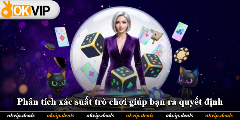 Phân tích xác suất trò chơi giúp bạn ra quyết định