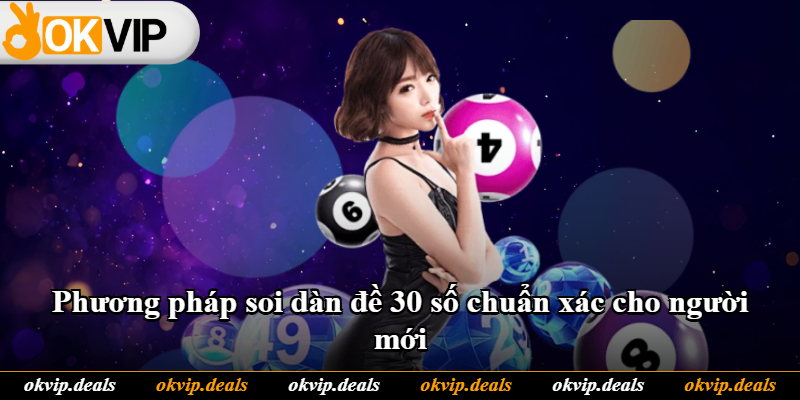 Phương pháp soi dàn đề 30 số chuẩn xác cho người mới Phương pháp soi dàn đề 30 số chuẩn xác cho người mới