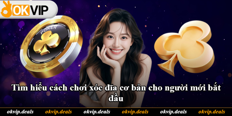 Tìm hiểu cách chơi xóc đĩa cơ bản cho người mới bắt đầu