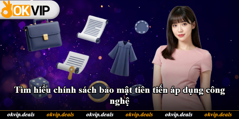 Tìm hiểu chính sách bảo mật tiên tiến áp dụng công nghệ Tìm hiểu chính sách bảo mật tiên tiến áp dụng công nghệ