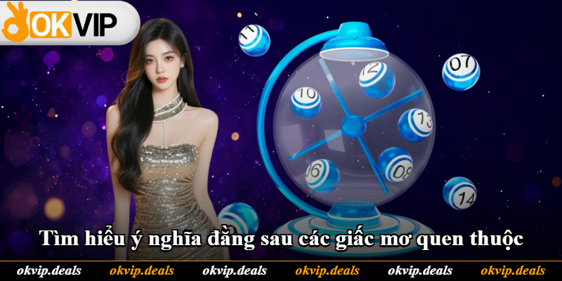 Tìm hiểu ý nghĩa đằng sau các giấc mơ quen thuộc