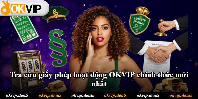 Tra cứu giấy phép hoạt động OKVIP chính thức mới nhất Tra cứu giấy phép hoạt động OKVIP chính thức mới nhất