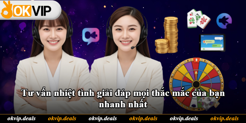 Tư vấn nhiệt tình giải đáp mọi thắc mắc của bạn nhanh nhất